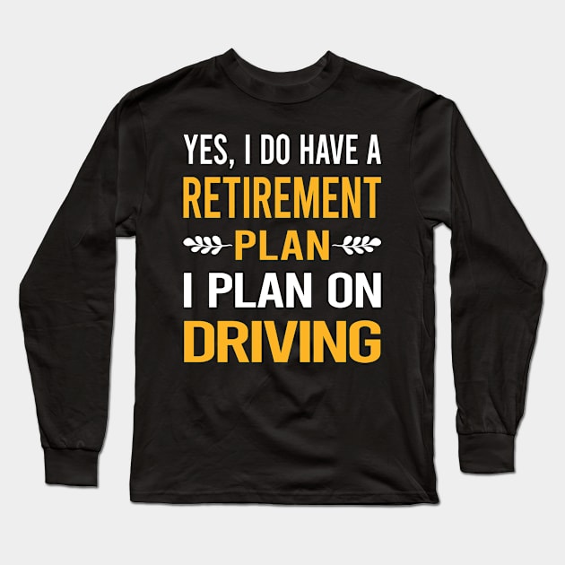 Funny My Retirement Plan Driving Driver Long Sleeve T-Shirt by Happy Life